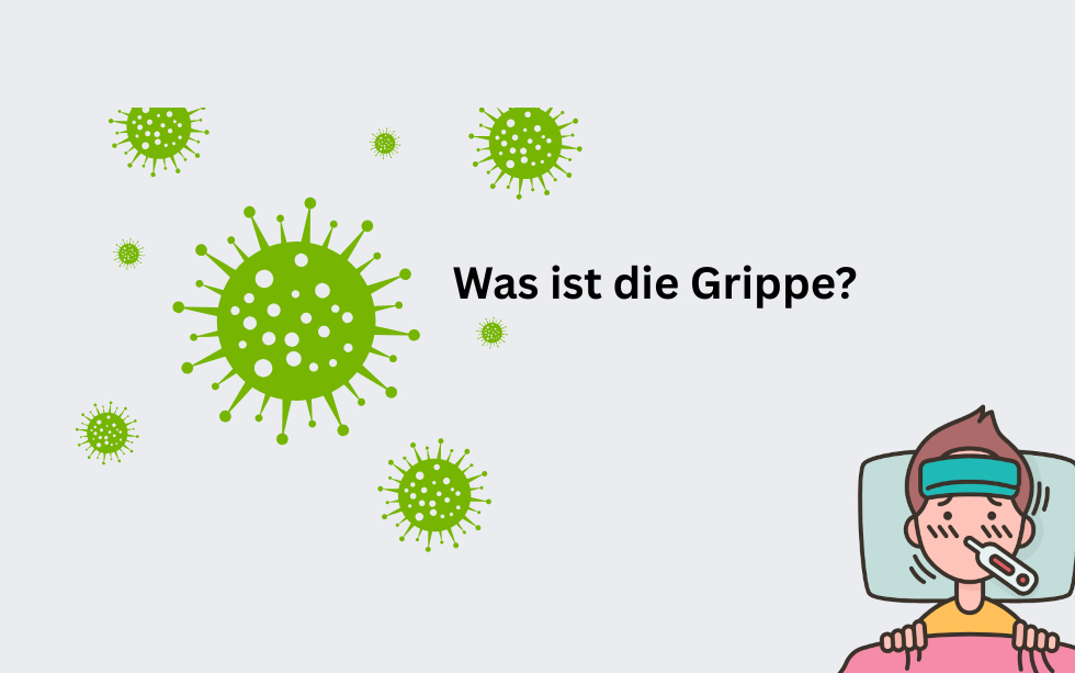 Stilisierte Grippeviren mit dem Schriftzug "Was ist die Grippe?" sowie unten rechts eine Grafik von einer Person mit einem Fieberthermometer im Mund.